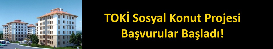 TOKİ sosyal konut projesi için başvurular bugün başladı!