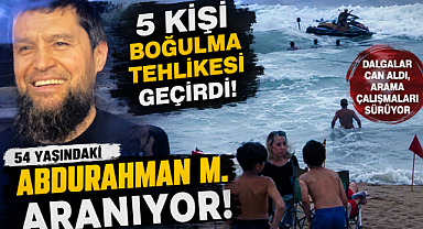 5 Kişi Boğulma Tehlikesi Geçirdi: 54 Yaşındaki Abdurahman M. Aranıyor!